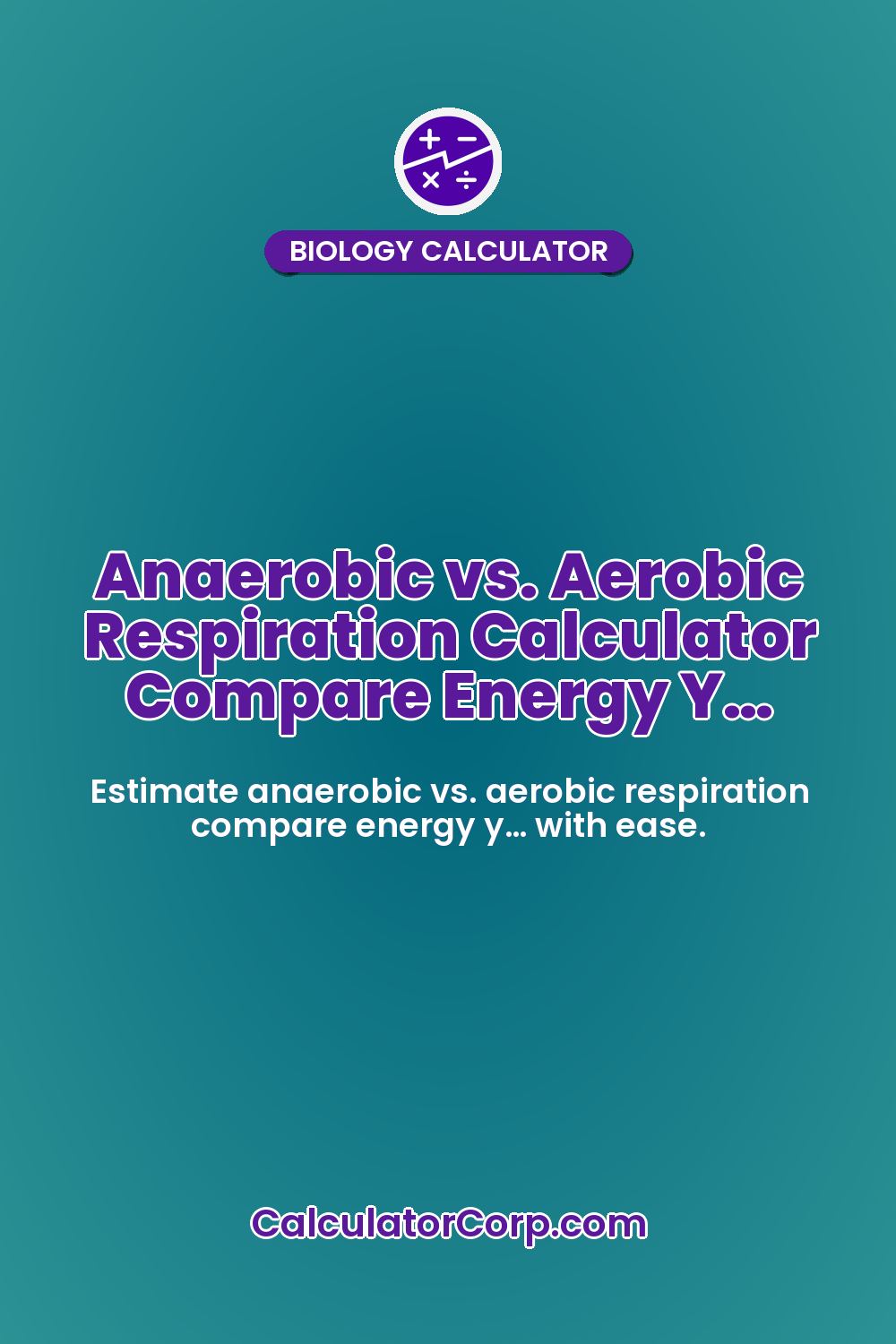 Anaerobic vs. Aerobic Respiration Calculator Compare Energy Y…