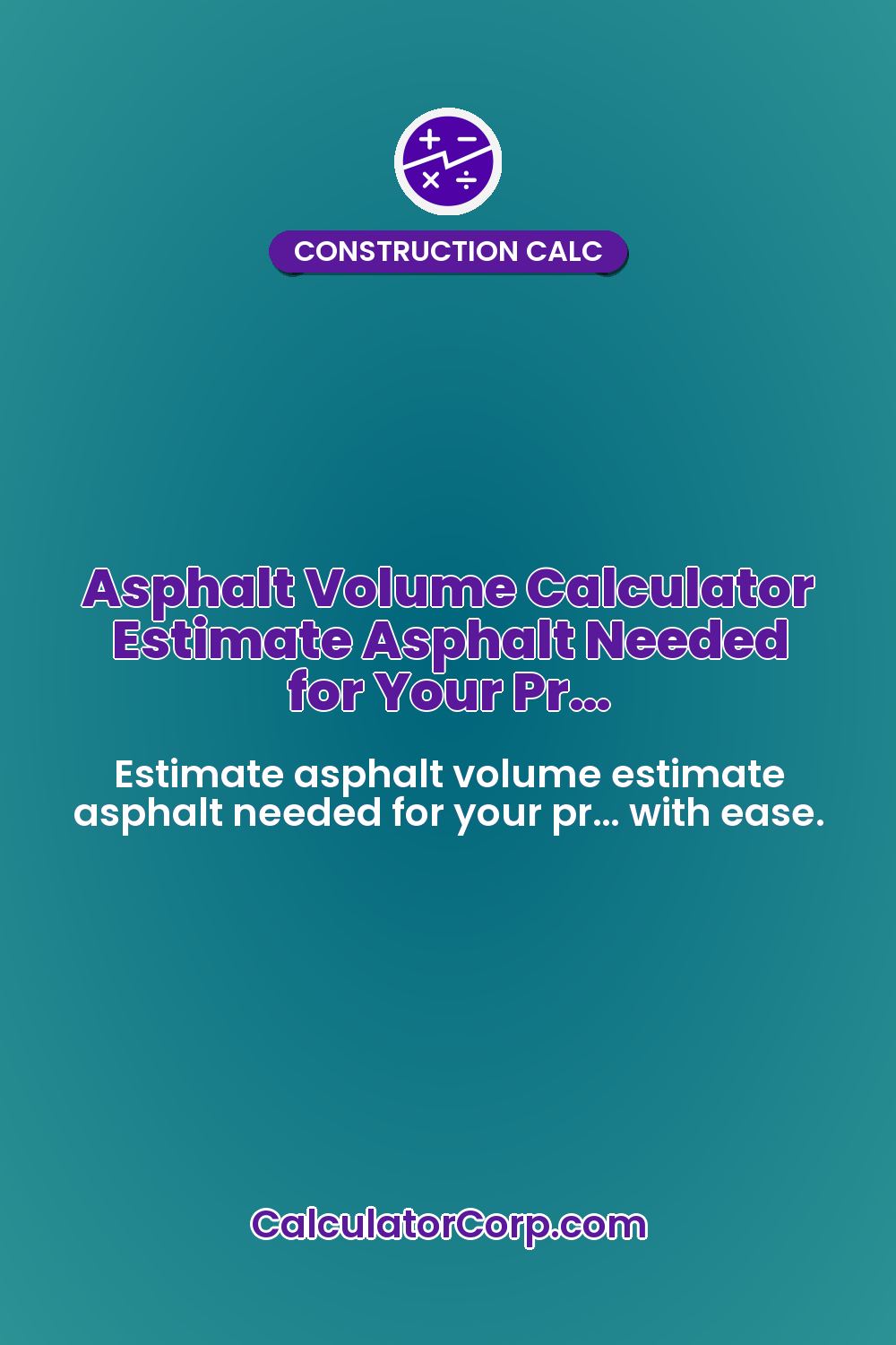Asphalt Volume Calculator Estimate Asphalt Needed for Your Pr…