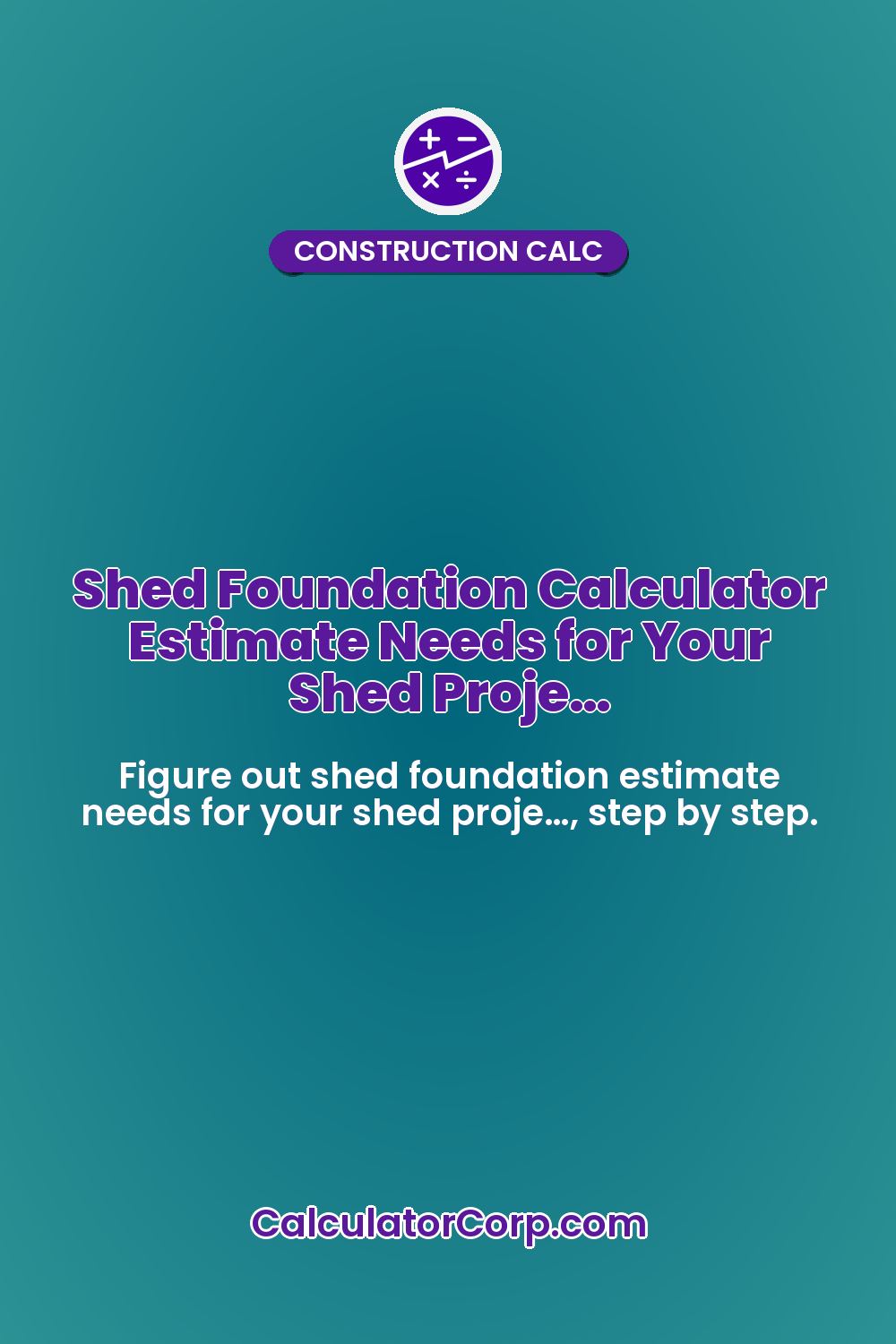 Shed Foundation Calculator Estimate Needs for Your Shed Proje…