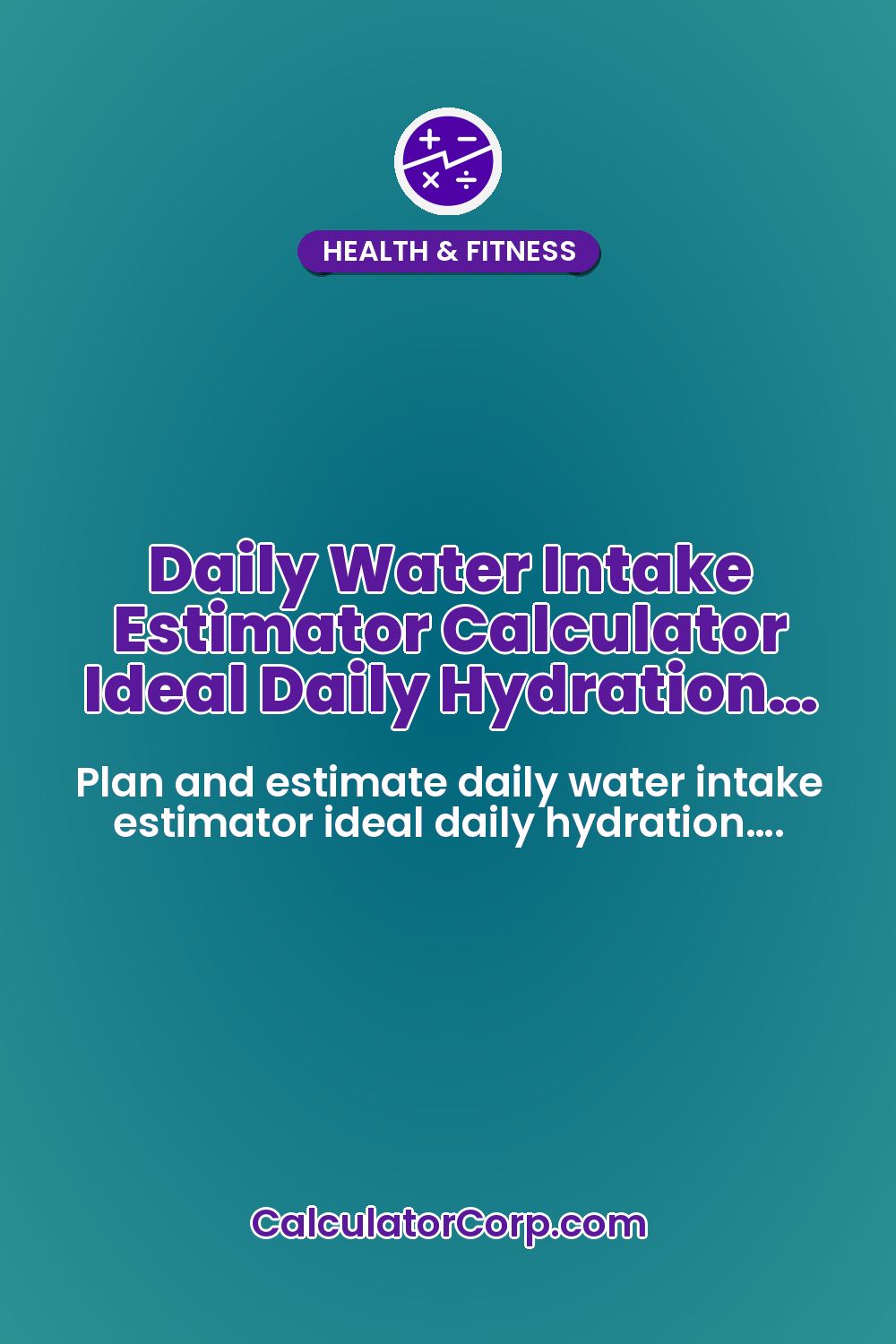 Daily Water Intake Estimator Calculator Ideal Daily Hydration…
