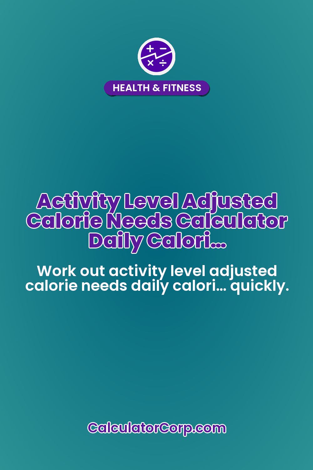 Activity Level Adjusted Calorie Needs Calculator Daily Calori…