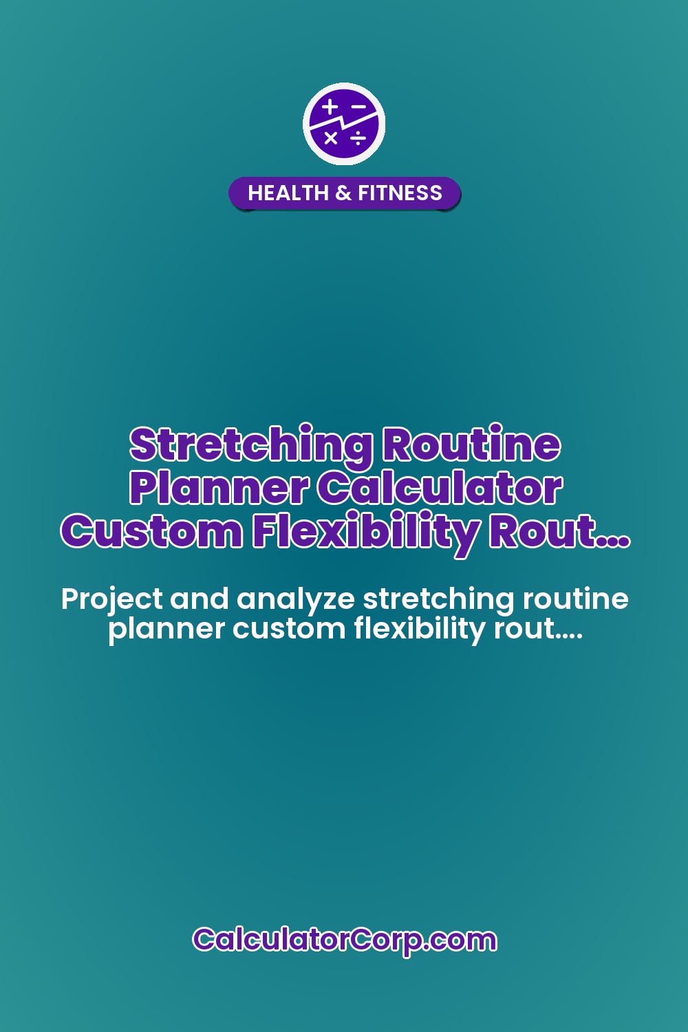 Stretching Routine Planner Calculator Custom Flexibility Rout…