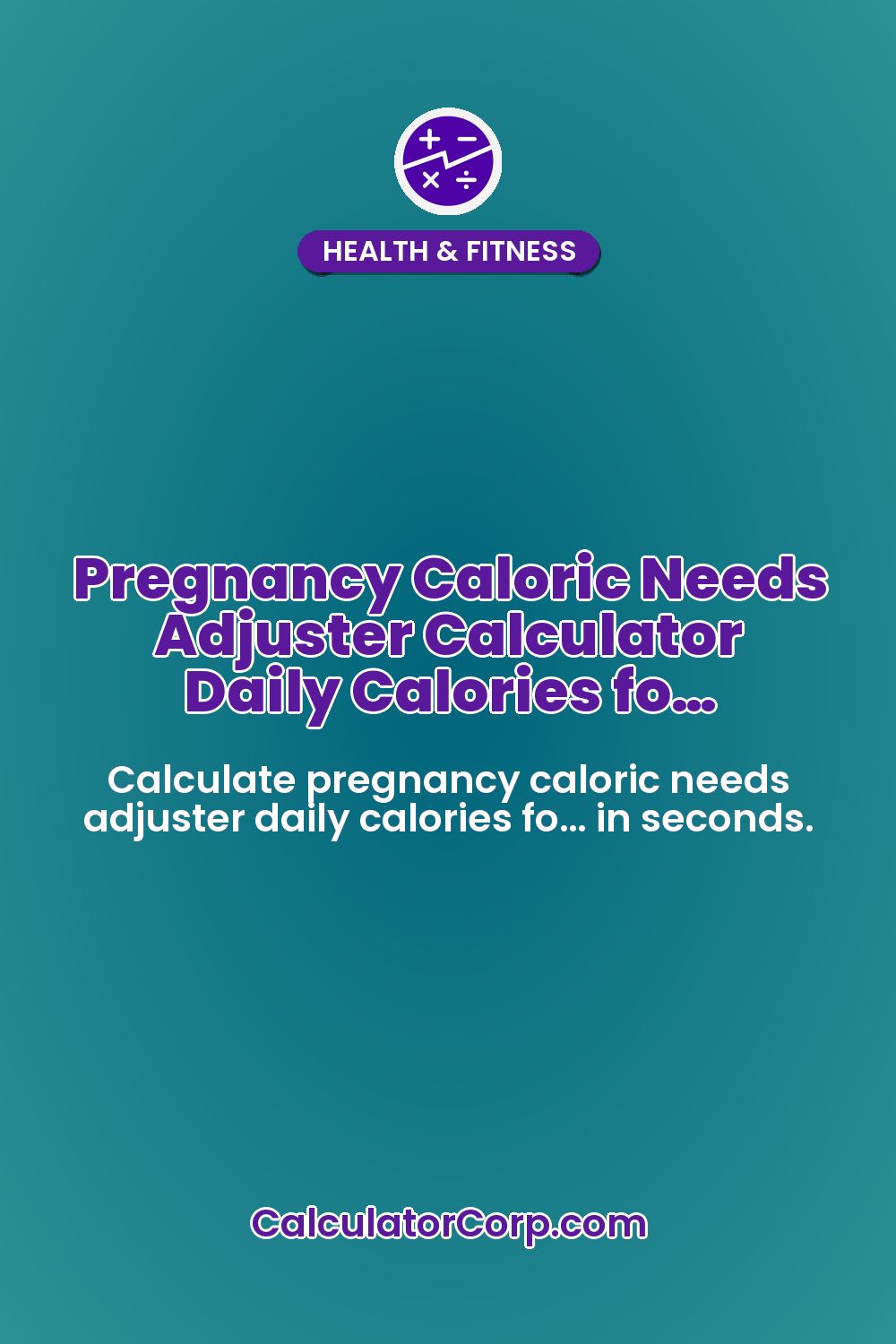 Pregnancy Caloric Needs Adjuster Calculator Daily Calories fo…