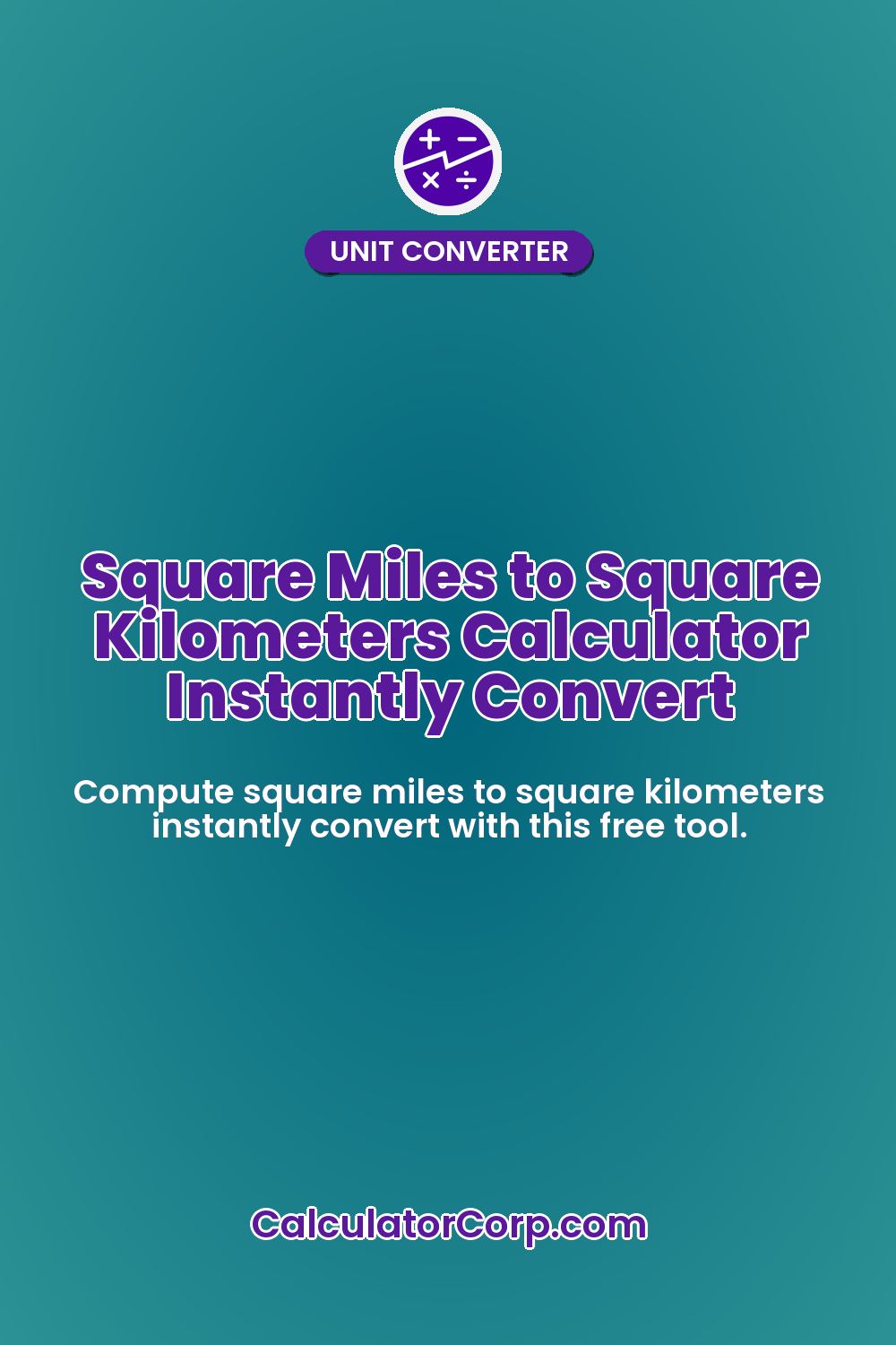 Square Miles to Square Kilometers Calculator Instantly Convert
