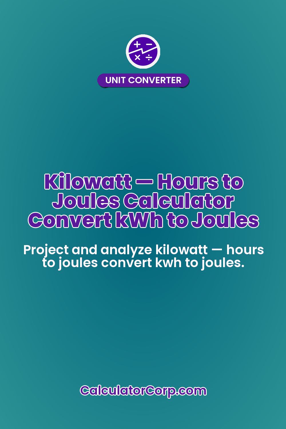 Kilowatt — Hours to Joules Calculator Convert kWh to Joules