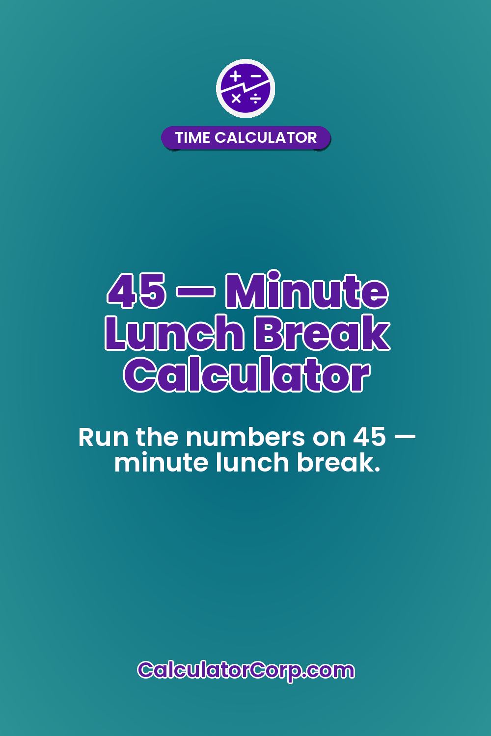 45 — Minute Lunch Break Calculator