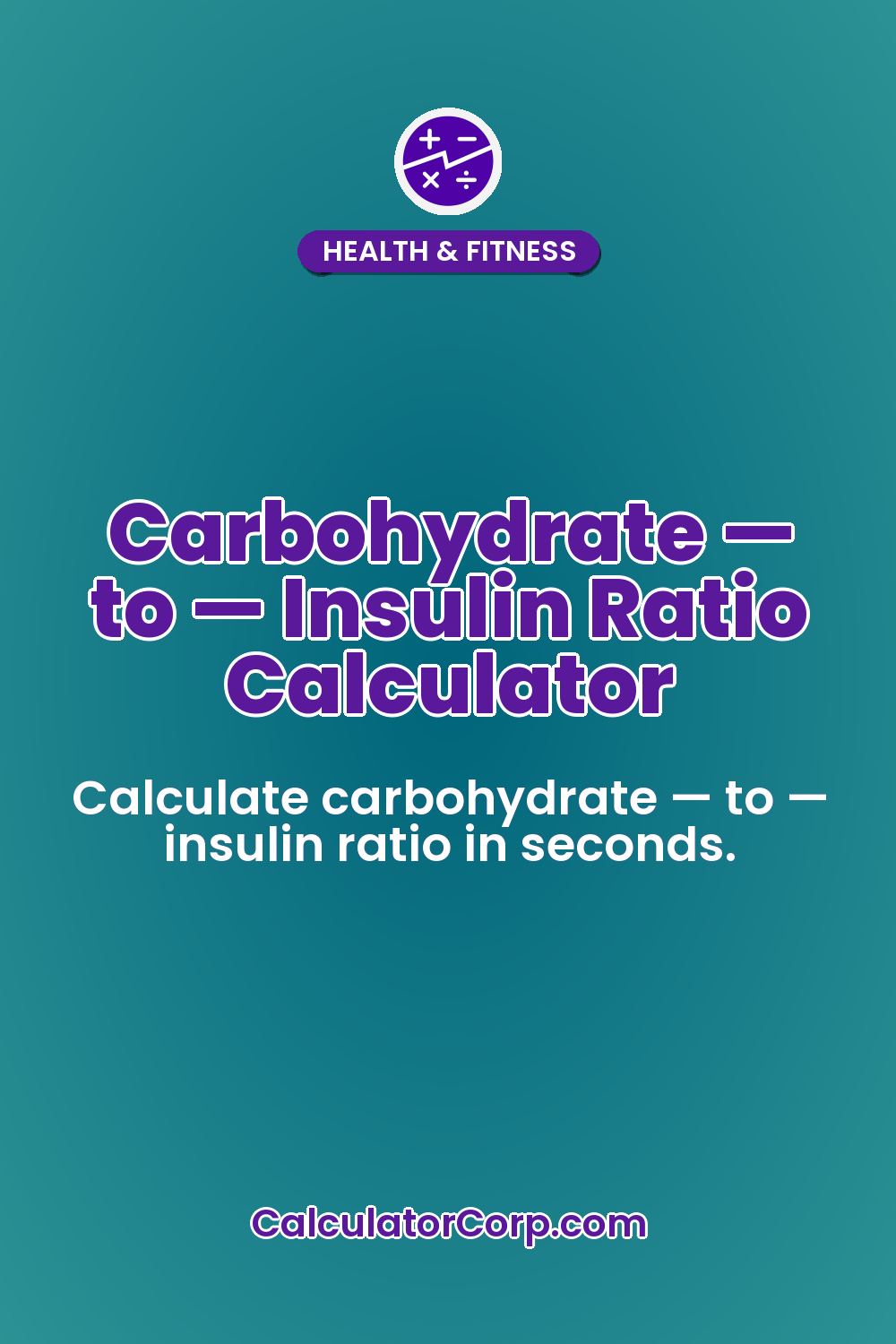 Carbohydrate — to — Insulin Ratio Calculator