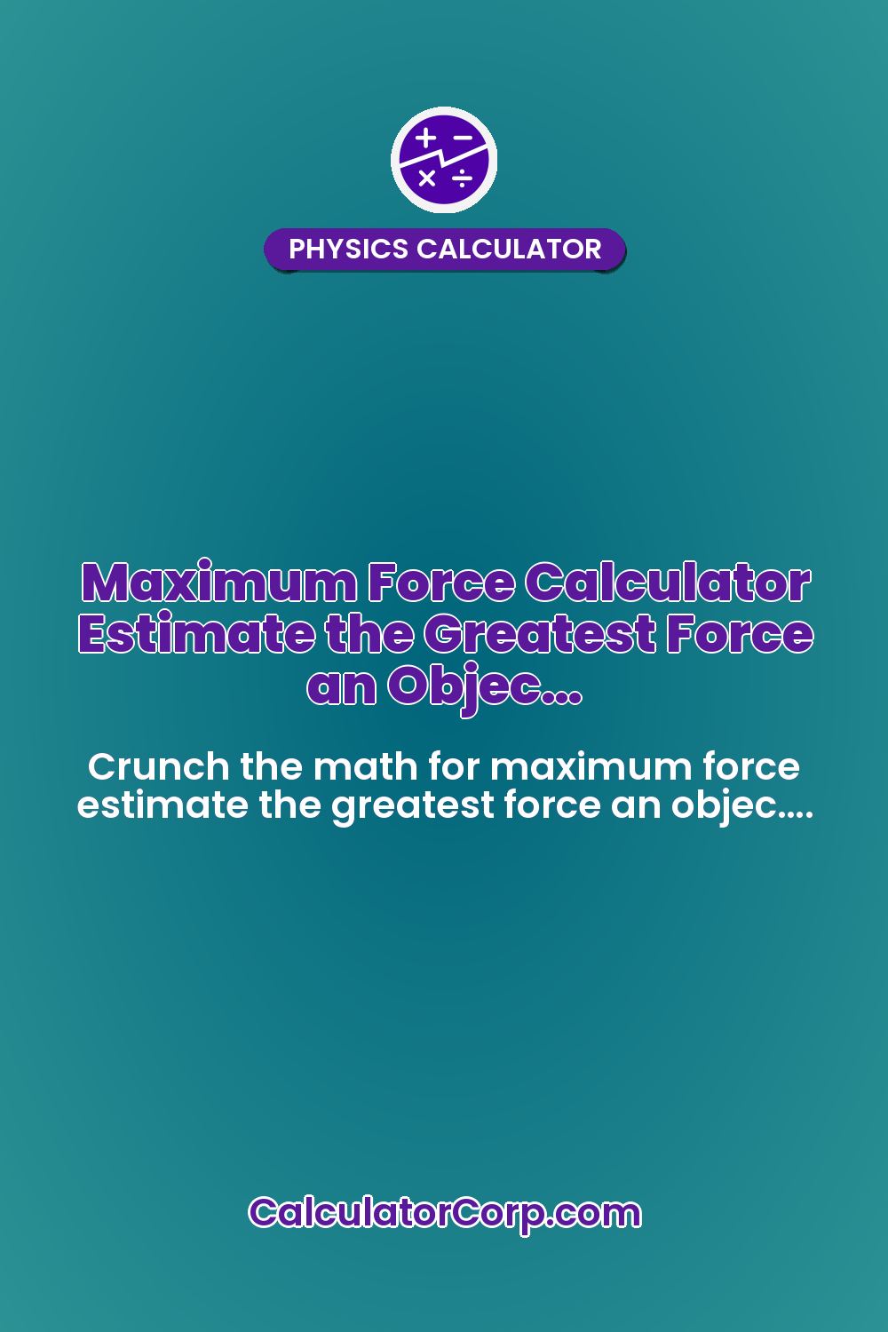 Maximum Force Calculator Estimate the Greatest Force an Objec…