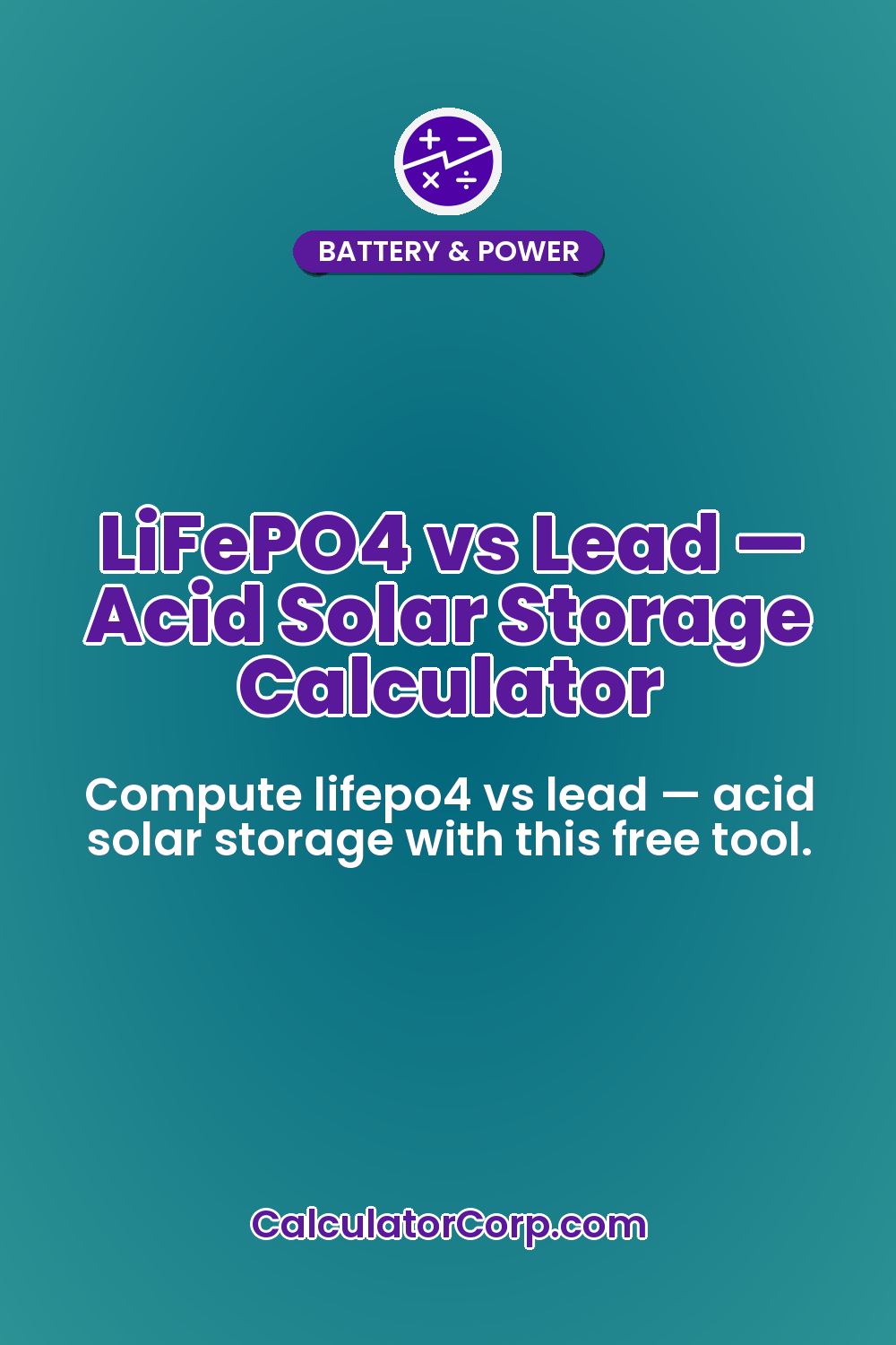 LiFePO4 vs Lead — Acid Solar Storage Calculator