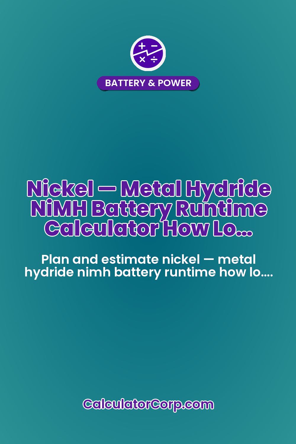 Nickel — Metal Hydride NiMH Battery Runtime Calculator How Lo…