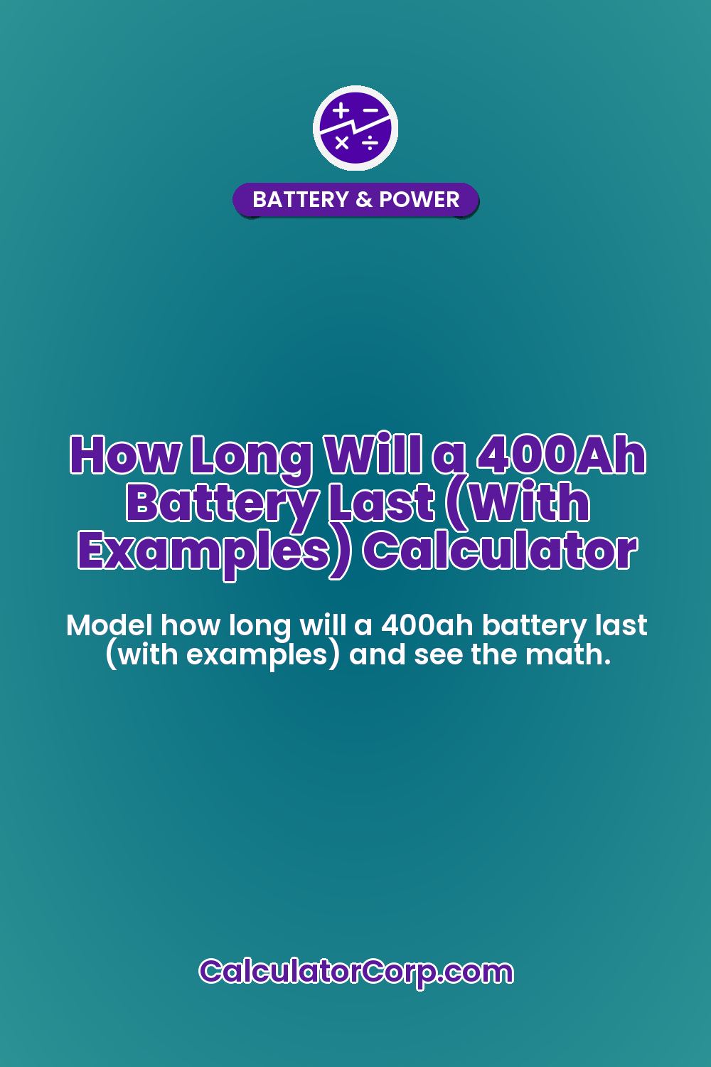 How Long Will a 400Ah Battery Last (With Examples) Calculator