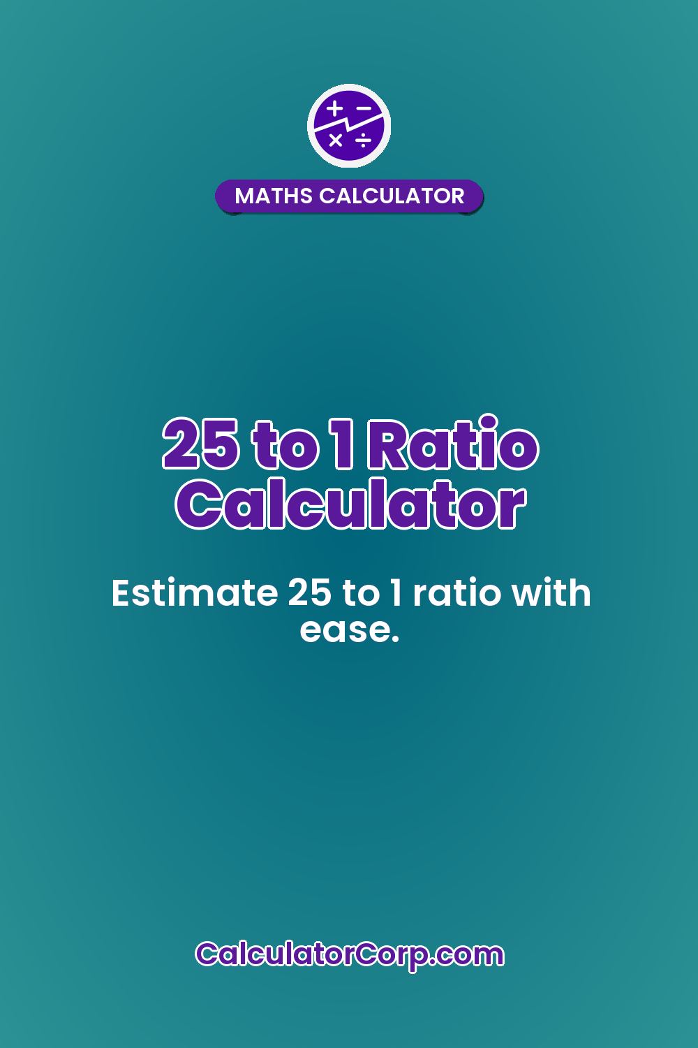 25 to 1 Ratio Calculator