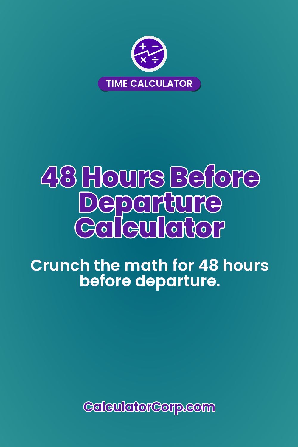 48 Hours Before Departure Calculator