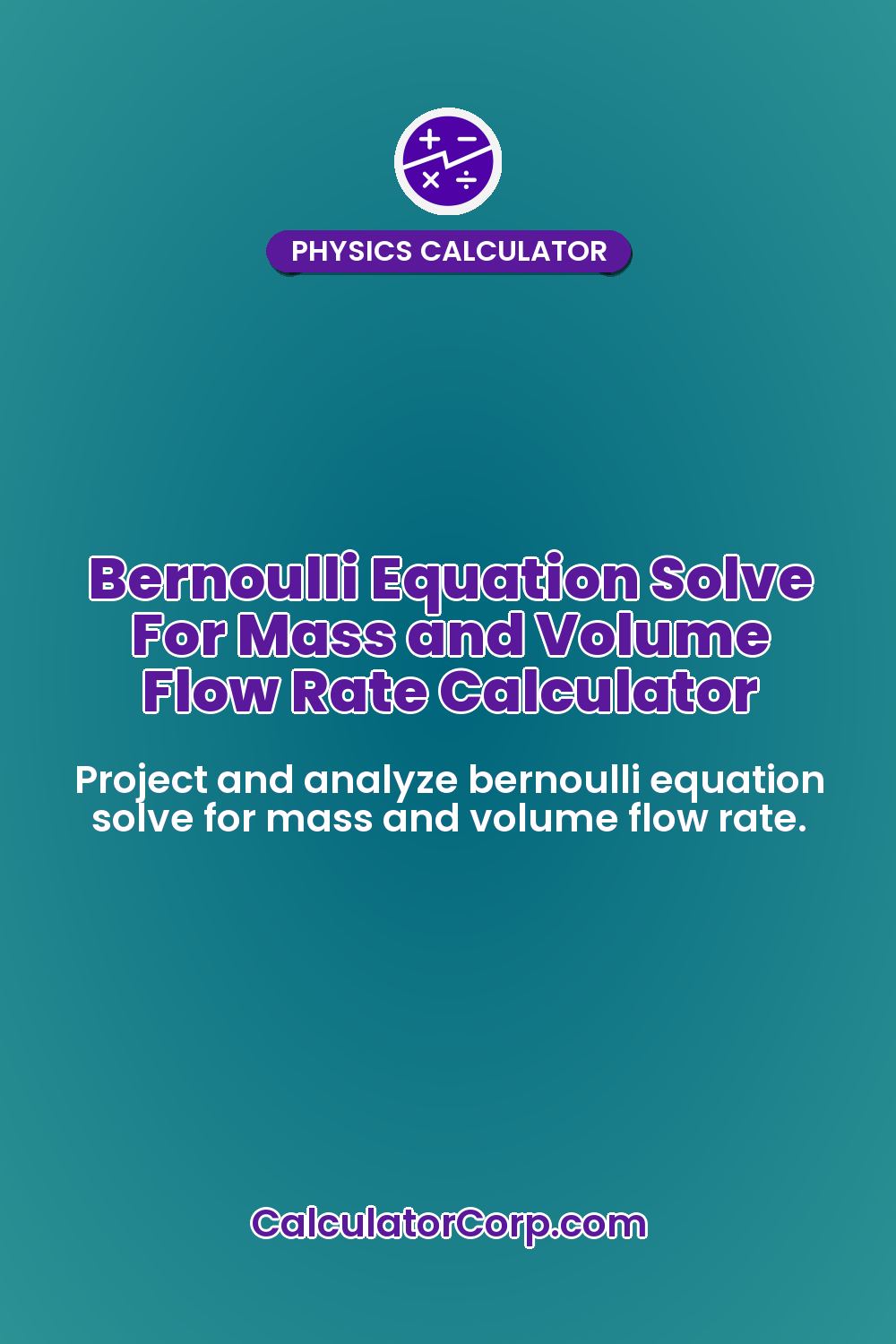 Bernoulli Equation Solve For Mass and Volume Flow Rate Calculator
