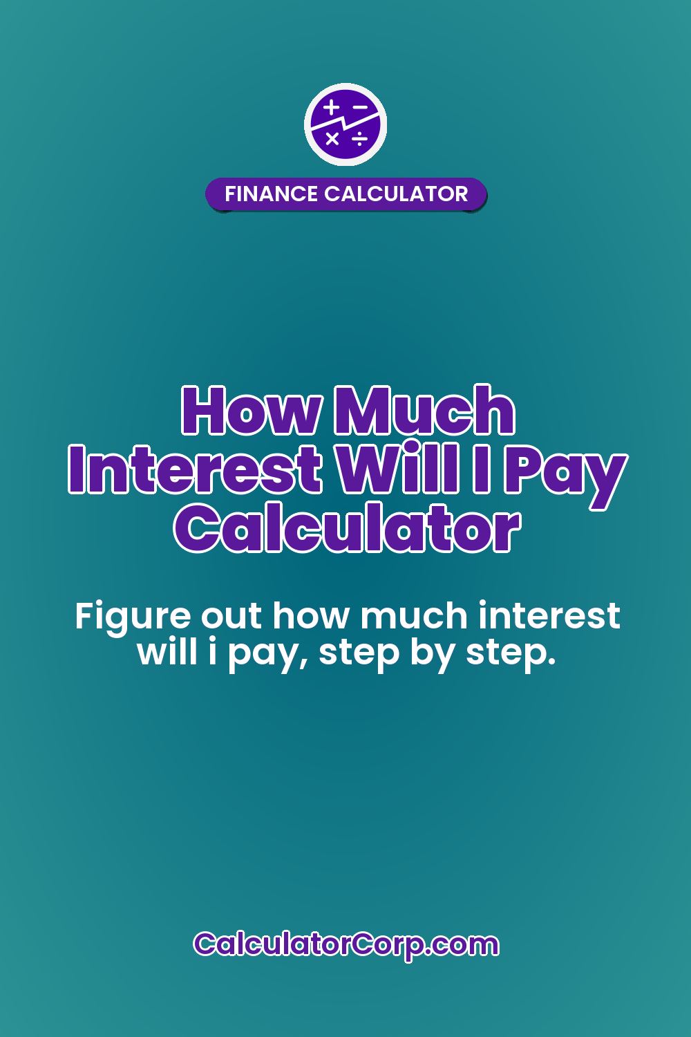 How Much Interest Will I Pay Calculator