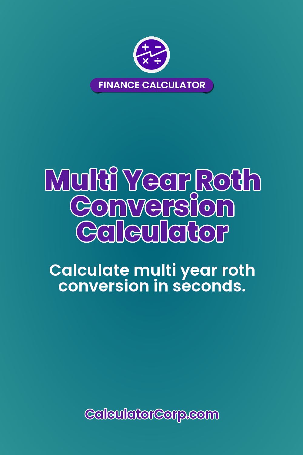 Multi Year Roth Conversion Calculator